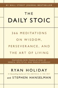 The Daily Stoic: 366 Meditations on Wisdom, Perseverance, and the Art of Living by Ryan Holiday
